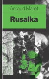 Rusalka | Arnaud Maret