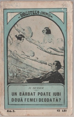 H. Besser - Un barbat poate iubi doua femei deodata? (editie princeps) foto