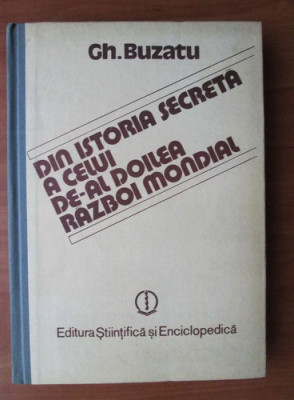 Gheorghe Buzatu - Din istoria secreta a celui de-al Doilea Razboi Mondial foto