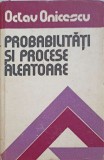 Probabilitati si Procese Aleatoare - Octav Onicescu - Editura Stiintifica 1977 - Matematica, Stiinta - Carte Coperta Cartonata