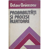 PROBABILITATI SI PROCESE ALEATOARE-OCTAV ONICESCU-215898