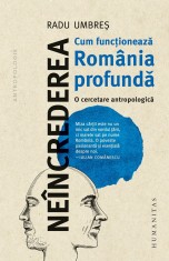 Neincrederea. Cum Functioneaza Romania Profunda. O Cercetare Antropologica, Radu Umbres - Editura Humanitas foto