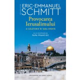 Provocarea Ierusalimului, Eric-Emmanuel Schmitt - Editura Humanitas Fiction