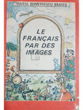 Maria Dumitrescu Brateș - Le francais par des images (editia 1987)