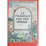 Maria Dumitrescu Brates - Le francais par des images (Editia: 1987)