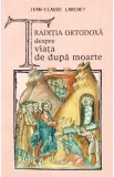 Traditia ortodoxa despre viata de dupa moarte - Jean-Claude Larchet