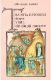 Traditia ortodoxa despre viata de dupa moarte - Jean-Claude Larchet