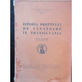 ISTORIA DREPTULUI DE VANATOARE IN TRANSILVANIA - OTTO WITTING