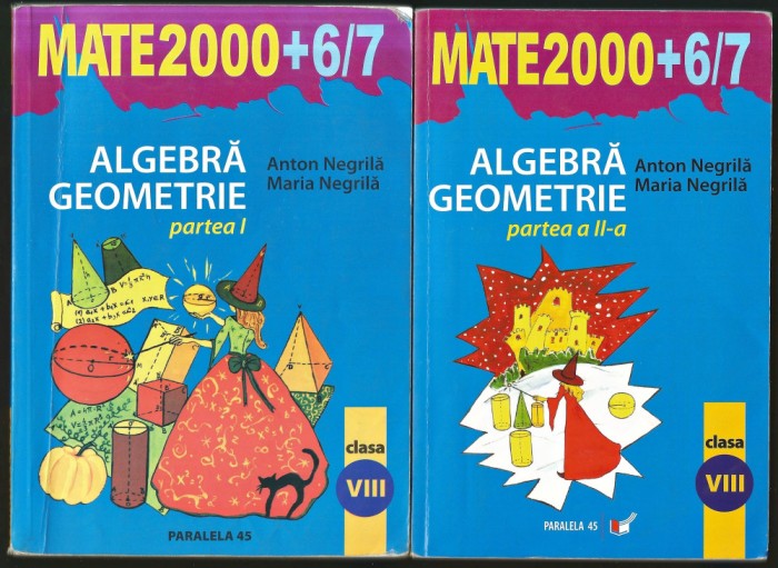 ALGEBRĂ, GEOMETRIE - CULEGERE CLASA VIII, 1 + 2 - ANTON NEGRILĂ - MATE 2000 6/7