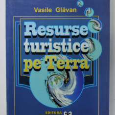 RESURSE TURISTICE PE TERRA de VASILE GLAVAN , 2000