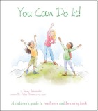 You Can Do It!: A Children&#039;s Guide to Resilience and Bouncing Back