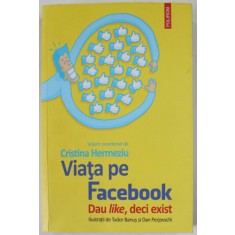 VIATA PE FACEBOOK , DAU LIKE , DECI EXIST de CRISTINA HERMEZIU , ilustratii de TUDOR BANUS si DAN PERJOVSCHI , 2020
