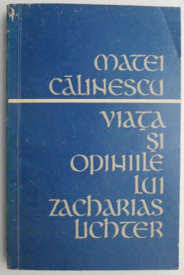 Viata si opiniile lui Zacharias Lichter &amp;ndash; Matei Calinescu foto