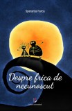 Despre frica de necunoscut - Speranta Farca - Editura Universitara
