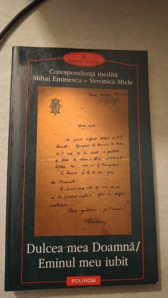 Dulcea Mea Doamna / Eminul Meu Iubit, Corespondenta Inedita Mihai Eminescu - Veronica Micle