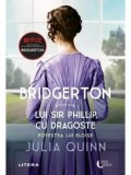 Lui Sir Phillip, cu dragoste. Povestea lui Eloise. Seria Bridgerton. Volumul 5/Julia Quinn