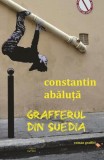 Grafferul din Suedia Constantin Abăluţă Roman beletristica paperback brosata carti