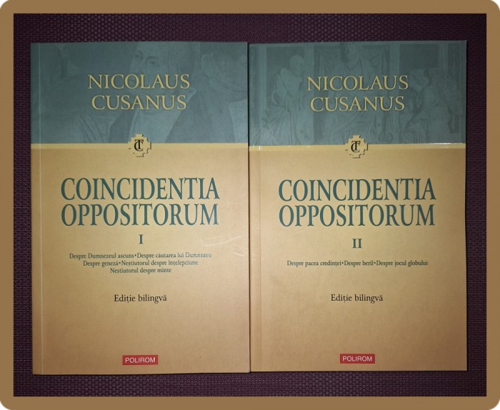 NICOLAUS CUSANUS - COINCIDENTIA OPPOSITORUM (VOL. I-II, EDITIE BILINGVA)