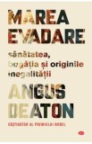 Marea evadare. Sanatatea, bogatia si originile inegalitatii - Angus Deaton