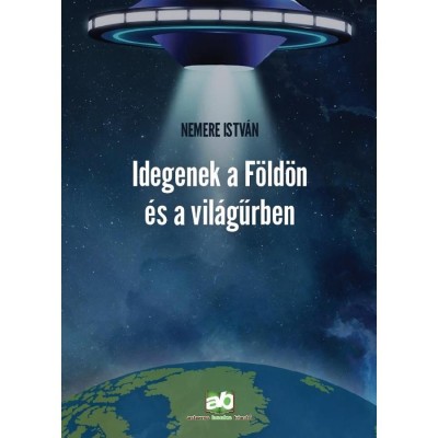 Idegenek a F&amp;ouml;ld&amp;ouml;n &amp;eacute;s a vil&amp;aacute;gűrben - Nemere Istv&amp;aacute;n foto