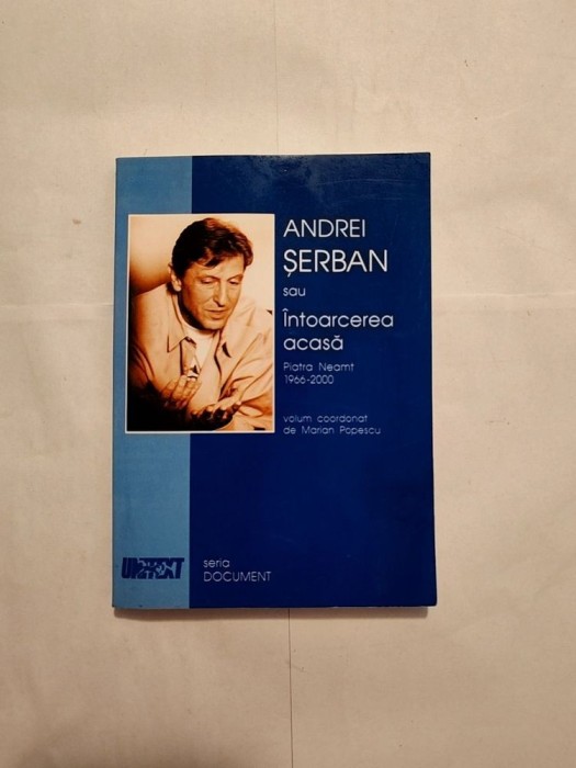 Andrei Șerban sau &Icirc;ntoarcerea acasă (Piatra Neamț, 1966-2000) (coord. Marian Popescu)