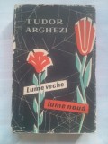 (C411) TUDOR ARGHEZI - LUME VECHE, LUME NOUA