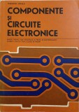COMPONENTE SI CIRCUITE ELECTRONICE. MANUAL PENTRU LICEE INDUSTRIALE-THEODOR DANILA-343336