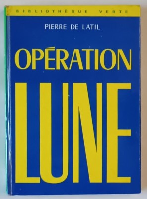 OPERATION LUNE par PIERRE DE LATIL , illustrations de RAOUL AUGER , 1969 foto