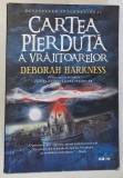 CARTEA PIERDUTA A VRAJITOARELOR de DEBORAH HARKESS , 2016