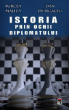 Istoria prin ochii diplomatului - Hardcover - Dan Dungaciu, Mircea Mali&Aring;&pound;a - RAO