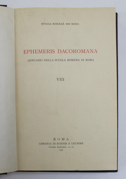 EPHEMERIS DACOROMANA - ANNUARIO DELLA SCUOLA ROMENA DI ROMA , TOM VIII , 1938