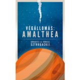 V&eacute;g&aacute;llom&aacute;s: Amalthea - Arkagyij &eacute;s Borisz Sztrugackij