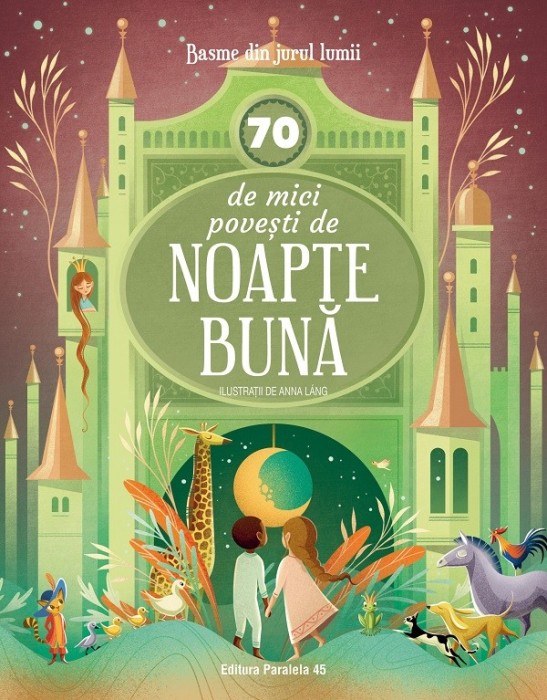 70 de mici povesti de noapte buna. Basme din jurul lumii, Anna Lang