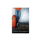 Letting Them Go: Prepare Your Heart, Prepare Your Child for Leaving Home