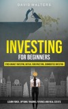 Investing for Beginners: Stock Market Investing, Mutual Fund Investing, Commodities Investing (Learn Forex, Options Trading, Futures and Real E