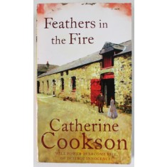 FEATHERS IN THE FIRE by CATHERINE COOKSON , 2008