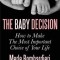 The Baby Decision: How to Make the Most Important Decision of Your Life