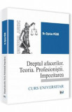 Dreptul Afacerilor. Teoria. Profesionistii. Impozitarea - Ciprian Paun