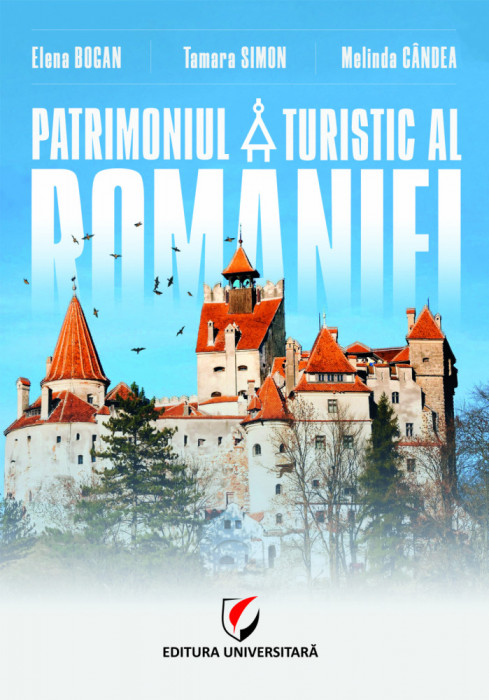 Patrimoniul turistic al Romaniei - Elena Bogan, Tamara Simon, Melinda Candea