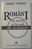 ROMANI LA NORD SI LA SUD DE ECUATOR de NEAGU UDROIU , 1994 , DEDICATIE *