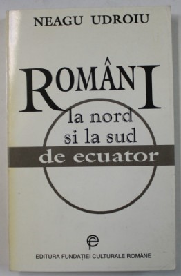ROMANI LA NORD SI LA SUD DE ECUATOR de NEAGU UDROIU , 1994 , DEDICATIE * foto