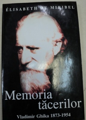 MEMORIA TACERILOR DE VLADIMIR GHIKA 1873-1954 foto