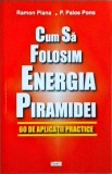 Ramon Plana, P. Palos Pons - Cum sa folosim energia piramidei. 60 de aplicatii
