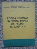 POZITIA CORPULUI IN TIMPUL MUNCII CA FACTOR DE SANATATE HILDA HERMAN