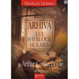 Arhiva lui Sherlock Holmes - Arthur Conan Doyle