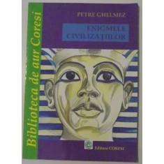 ENIGMELE CIVILIZATIILOR , 2008, ILUSTRATII: JEAN UDRESCU , de PETRE GHELMEZ