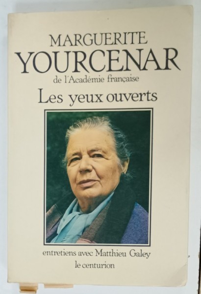 LES YEUX OUVERTS par MARGUERITE YOURCENAR , ENTRETIENS avec MATTHIEU GALEY , 1980