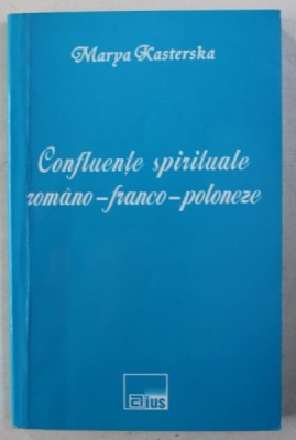 Marya Kasterska - Confluețe spirituale rom&amp;acirc;no-franco-poloneze foto
