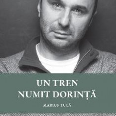 Un tren numit dorinta - Marius Tuca