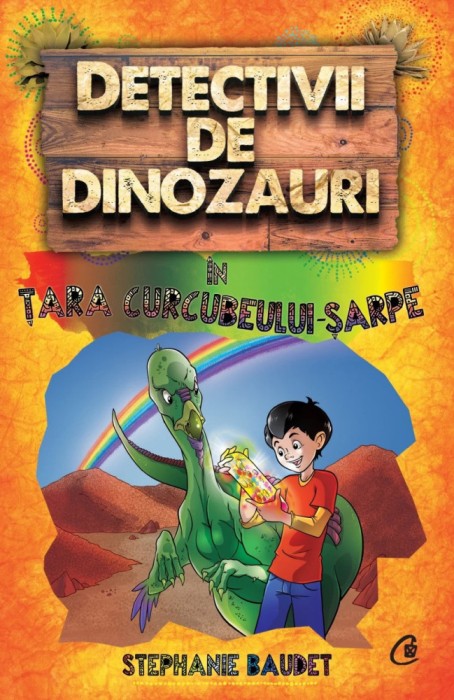 Detectivii De Dinozauri In Tara Curcubeului-sarpe, Stephanie Baudet - Editura Curtea Veche